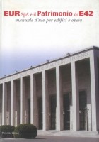 EUR SpA - Bertilaccio Carlo e Innamorati Francesco (a cura di) EUR SpA e il patrimonio dell'E42: manuale d'uso per edifici e opere (Roma, Palombi 2004).